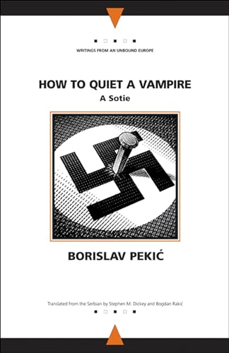 How to Quiet a Vampire: A Sotie (Writings From An Unbound Europe)
